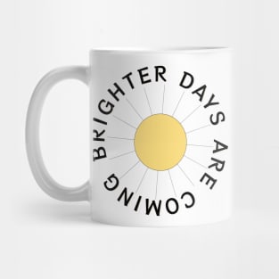 Brighter Days are Coming Mug